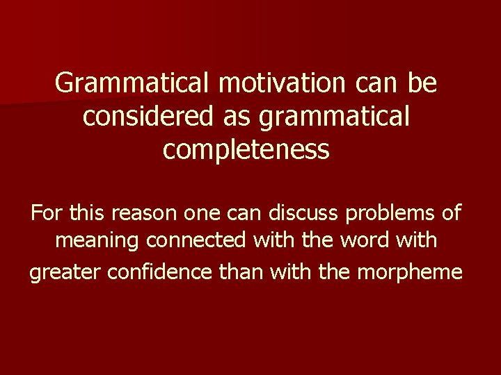 Grammatical motivation can be considered as grammatical completeness For this reason one can discuss