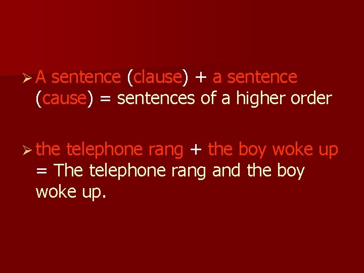 ØA sentence (clause) + a sentence (cause) = sentences of a higher order Ø