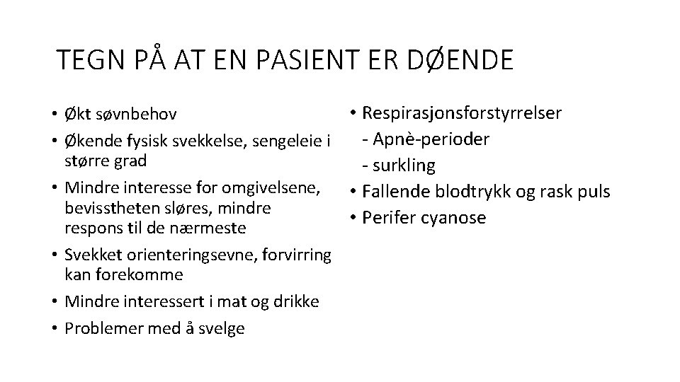 TEGN PÅ AT EN PASIENT ER DØENDE • Respirasjonsforstyrrelser • Økt søvnbehov - Apnè-perioder