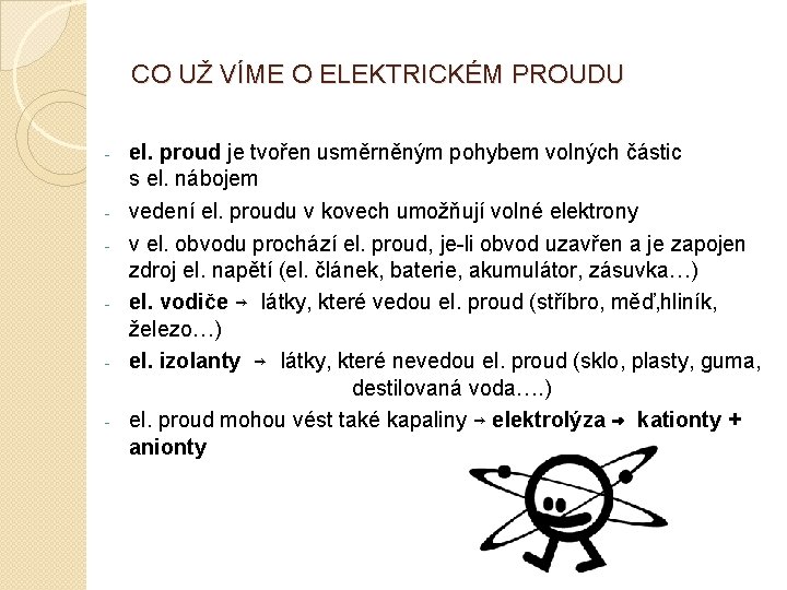 CO UŽ VÍME O ELEKTRICKÉM PROUDU - el. proud je tvořen usměrněným pohybem volných