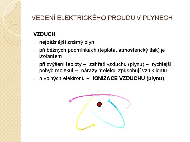 VEDENÍ ELEKTRICKÉHO PROUDU V PLYNECH VZDUCH - nejběžnější známý plyn při běžných podmínkách (teplota,