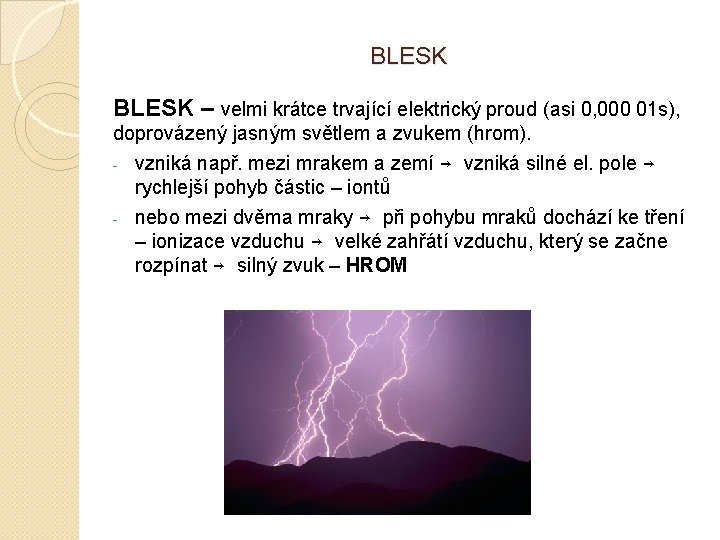 BLESK – velmi krátce trvající elektrický proud (asi 0, 000 01 s), doprovázený jasným