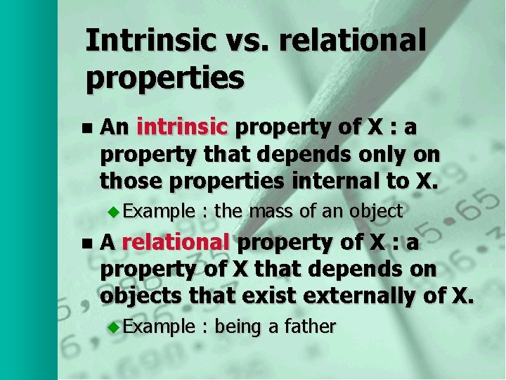 Intrinsic vs. relational properties n An intrinsic property of X : a property that