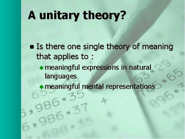 A unitary theory? n Is there one single theory of meaning that applies to