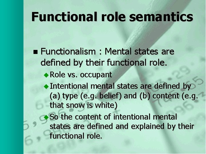 Functional role semantics n Functionalism : Mental states are defined by their functional role.