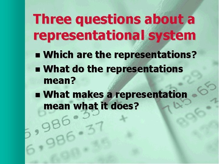 Three questions about a representational system Which are the representations? n What do the