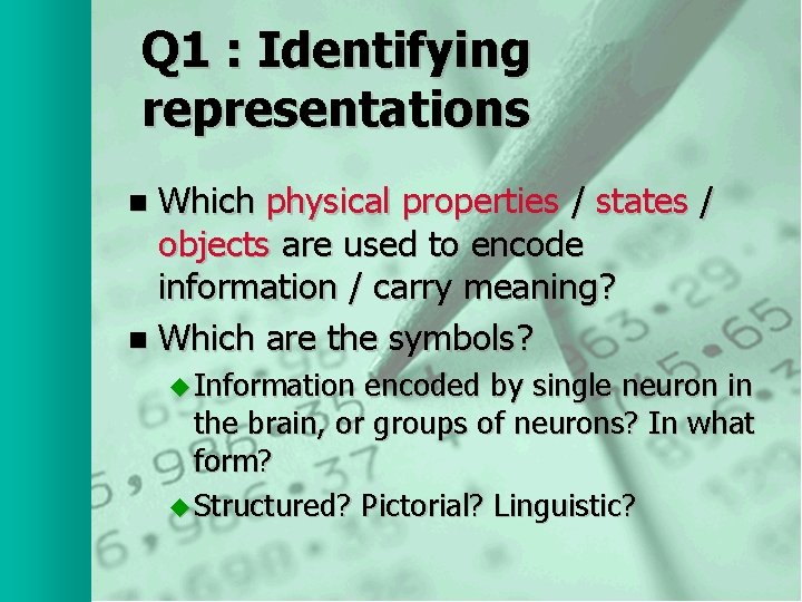 Q 1 : Identifying representations Which physical properties / states / objects are used