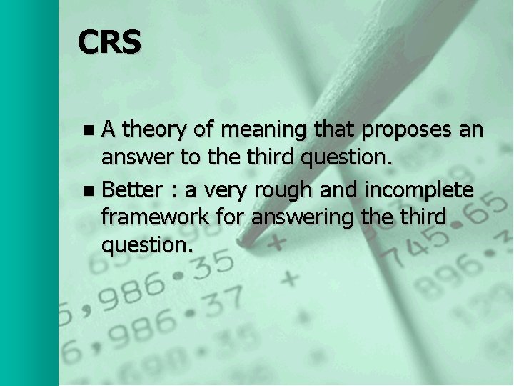 CRS A theory of meaning that proposes an answer to the third question. n