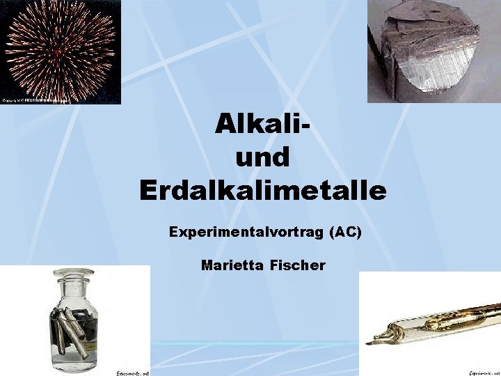 Alkaliund Erdalkalimetalle Experimentalvortrag (AC) Marietta Fischer 