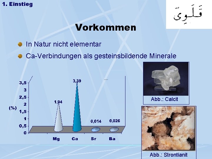 1. Einstieg Vorkommen In Natur nicht elementar Ca-Verbindungen als gesteinsbildende Minerale Abb. : Calcit