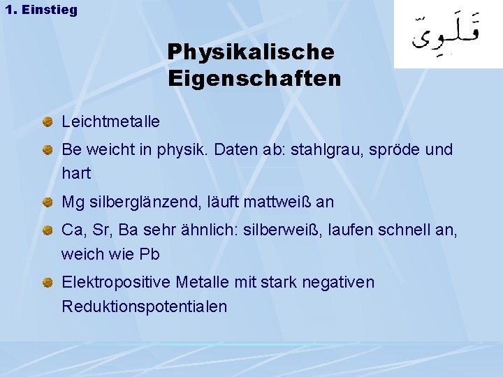 1. Einstieg Physikalische Eigenschaften Leichtmetalle Be weicht in physik. Daten ab: stahlgrau, spröde und