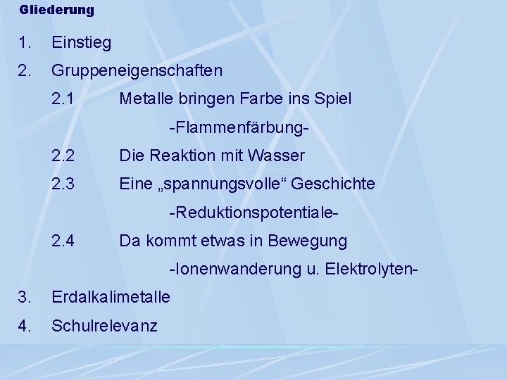 Gliederung 1. Einstieg 2. Gruppeneigenschaften 2. 1 Metalle bringen Farbe ins Spiel -Flammenfärbung- 2.