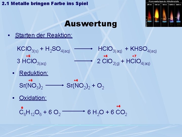 2. 1 Metalle bringen Farbe ins Spiel Auswertung • Starten der Reaktion: KCl. O