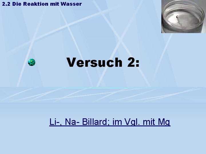 2. 2 Die Reaktion mit Wasser Versuch 2: Li-, Na- Billard; im Vgl. mit