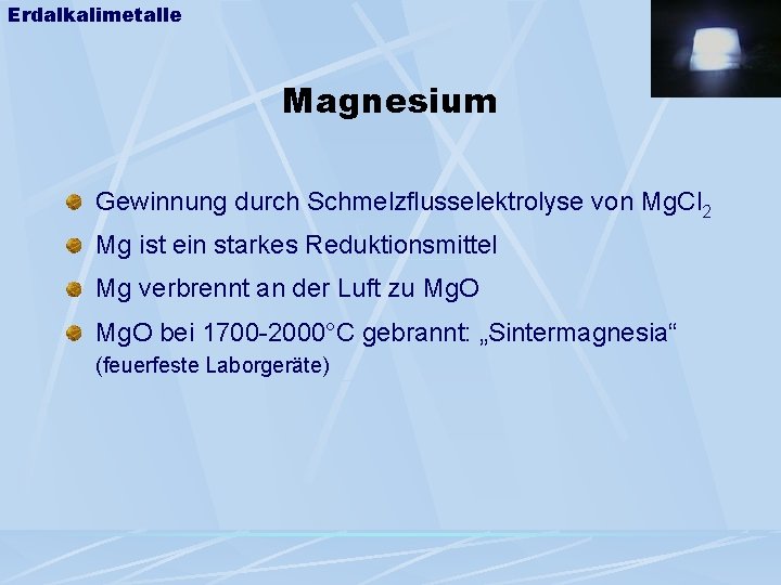 Erdalkalimetalle Magnesium Gewinnung durch Schmelzflusselektrolyse von Mg. Cl 2 Mg ist ein starkes Reduktionsmittel