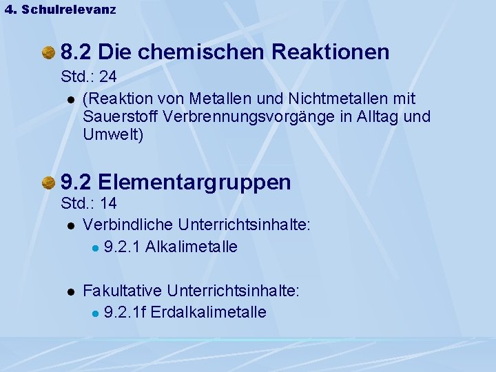 4. Schulrelevanz 8. 2 Die chemischen Reaktionen Std. : 24 l (Reaktion von Metallen 4. Schulrelevanz 8. 2 Die chemischen Reaktionen Std. : 24 l (Reaktion von Metallen