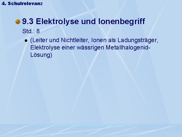 4. Schulrelevanz 9. 3 Elektrolyse und Ionenbegriff Std. : 8 l (Leiter und Nichtleiter,
