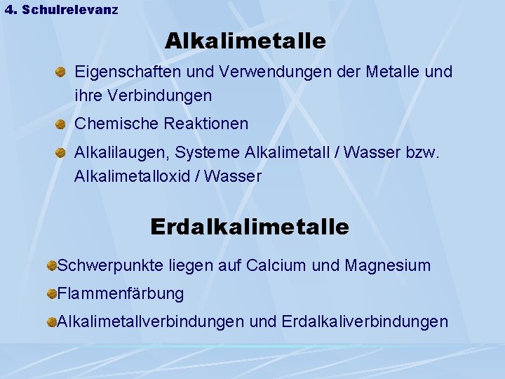 4. Schulrelevanz Alkalimetalle Eigenschaften und Verwendungen der Metalle und ihre Verbindungen Chemische Reaktionen Alkalilaugen,