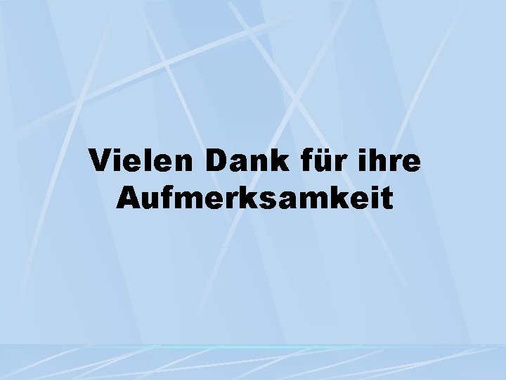 Vielen Dank für ihre Aufmerksamkeit Vielen Dank für ihre Aufmerksamkeit