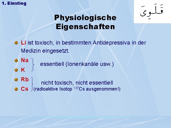 1. Einstieg Physiologische Eigenschaften Li ist toxisch, in bestimmten Antidepressiva in der Medizin eingesetzt.