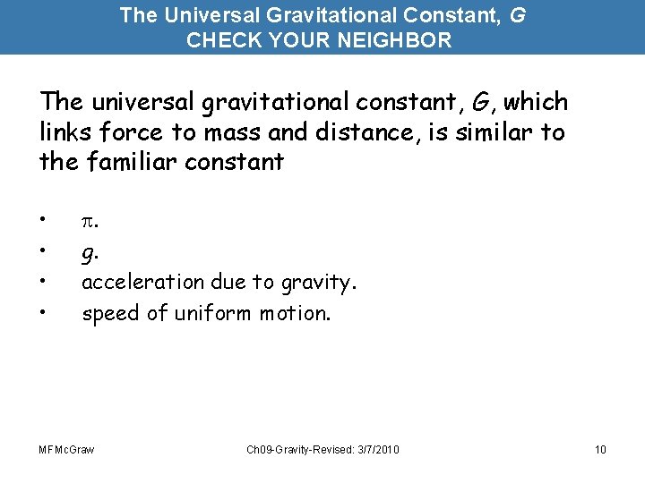 The Universal Gravitational Constant, G CHECK YOUR NEIGHBOR The universal gravitational constant, G, which
