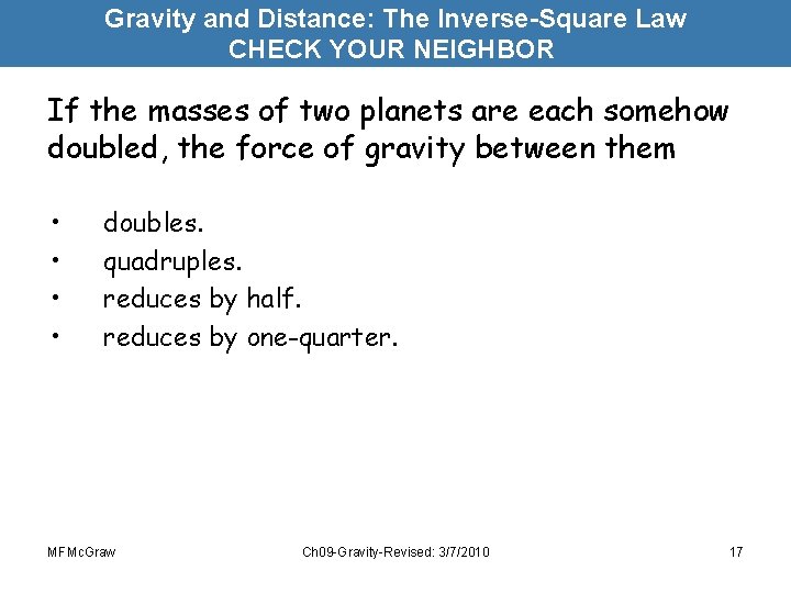 Gravity and Distance: The Inverse-Square Law CHECK YOUR NEIGHBOR If the masses of two