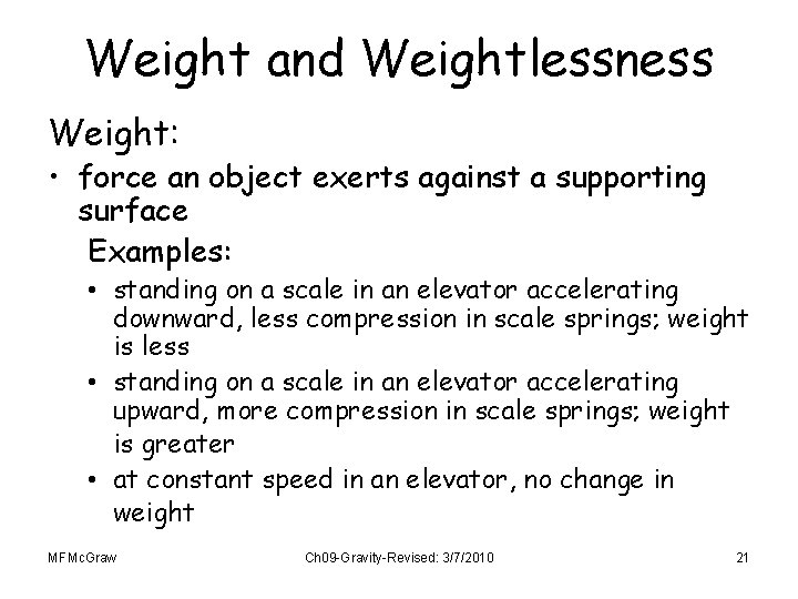 Weight and Weightlessness Weight: • force an object exerts against a supporting surface Examples: