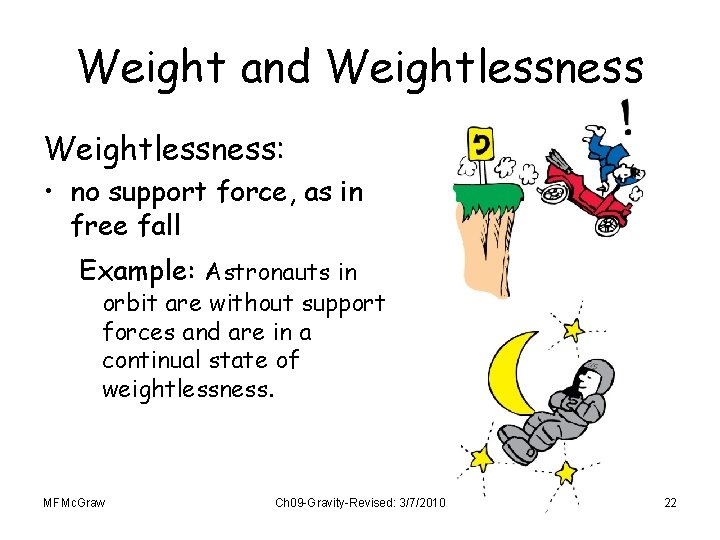 Weight and Weightlessness: • no support force, as in free fall Example: Astronauts in