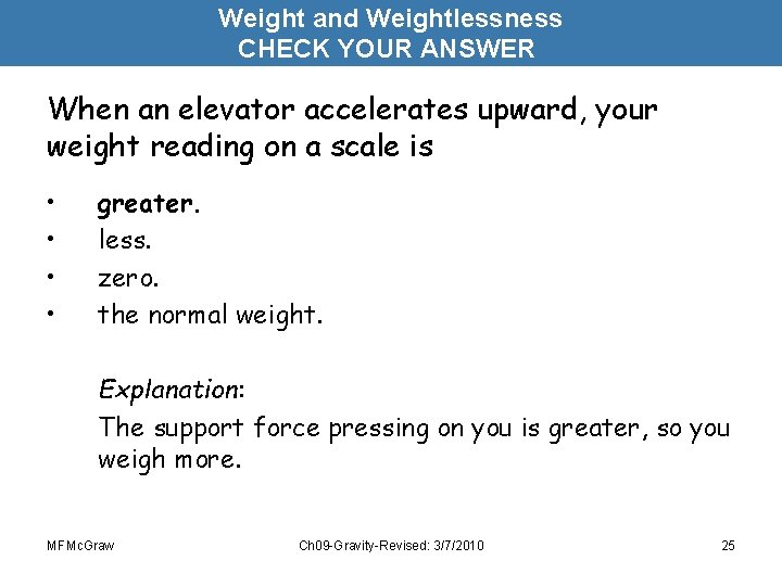 Weight and Weightlessness CHECK YOUR ANSWER When an elevator accelerates upward, your weight reading