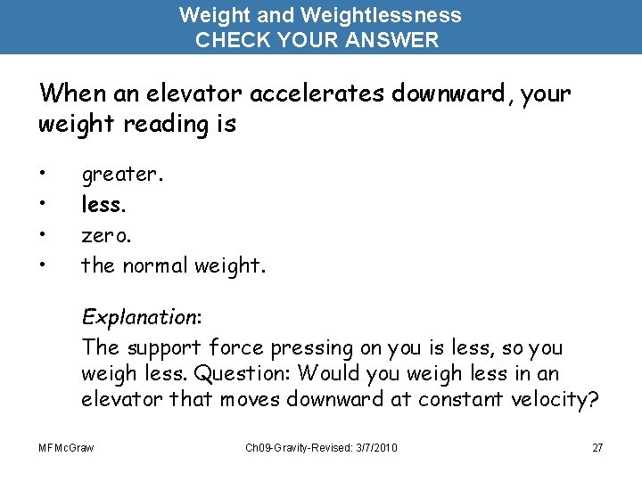 Weight and Weightlessness CHECK YOUR ANSWER When an elevator accelerates downward, your weight reading