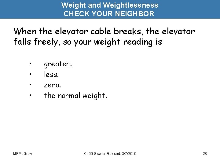 Weight and Weightlessness CHECK YOUR NEIGHBOR When the elevator cable breaks, the elevator falls