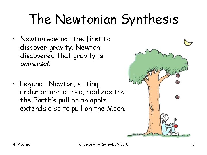 The Newtonian Synthesis • Newton was not the first to discover gravity. Newton discovered