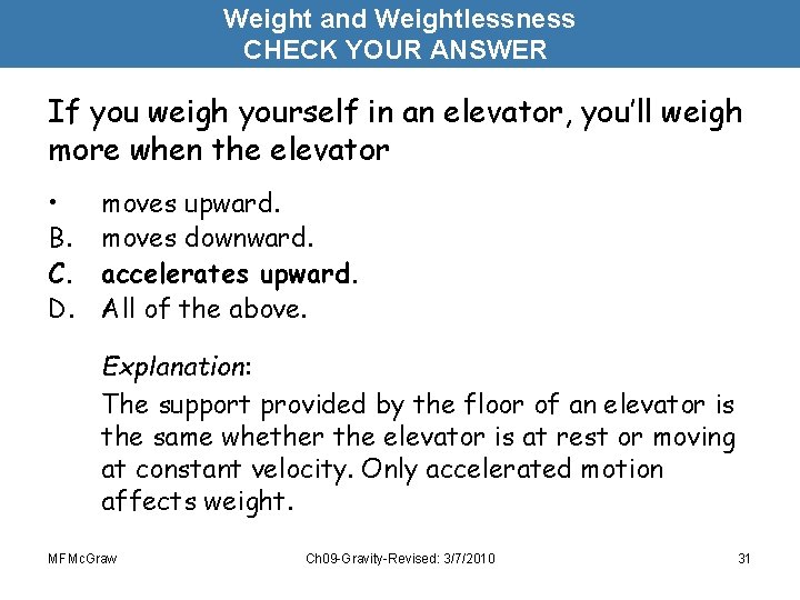 Weight and Weightlessness CHECK YOUR ANSWER If you weigh yourself in an elevator, you’ll