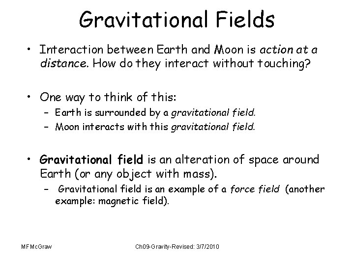 Gravitational Fields • Interaction between Earth and Moon is action at a distance. How