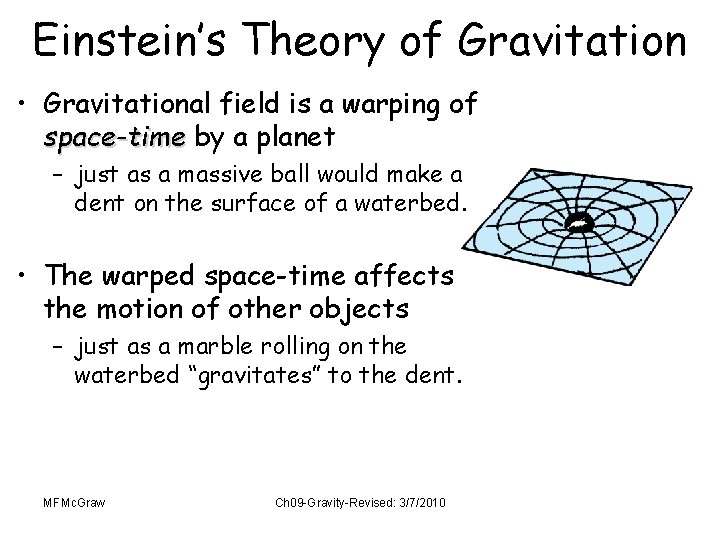 Einstein’s Theory of Gravitation • Gravitational field is a warping of space-time by a
