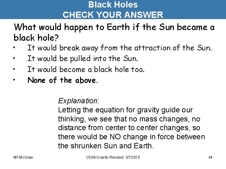 Black Holes CHECK YOUR ANSWER What would happen to Earth if the Sun became