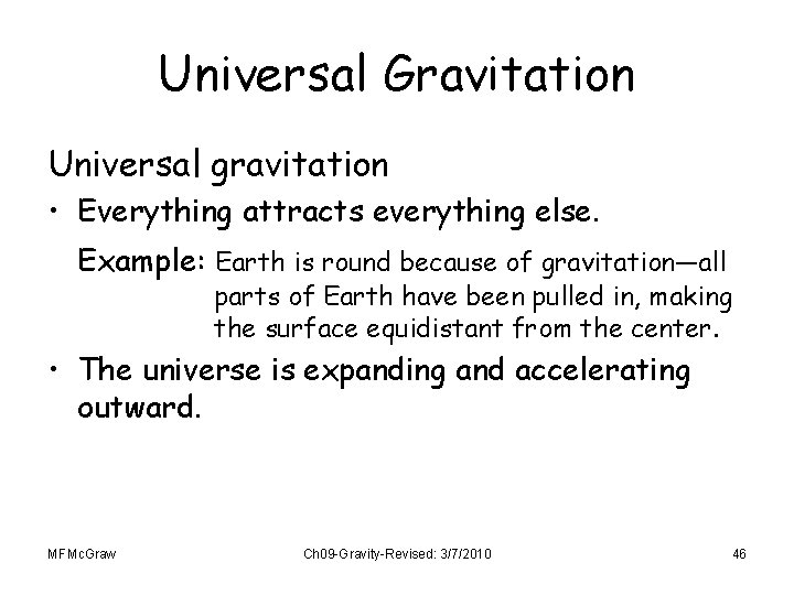 Universal Gravitation Universal gravitation • Everything attracts everything else. Example: Earth is round because