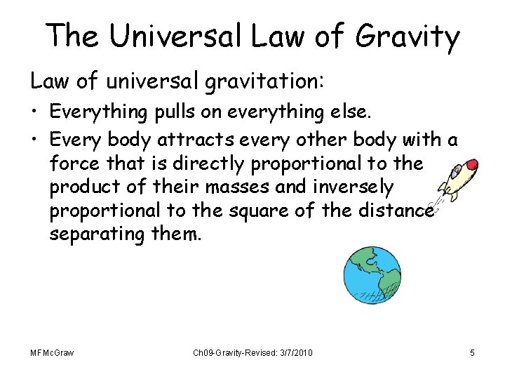 The Universal Law of Gravity Law of universal gravitation: • Everything pulls on everything