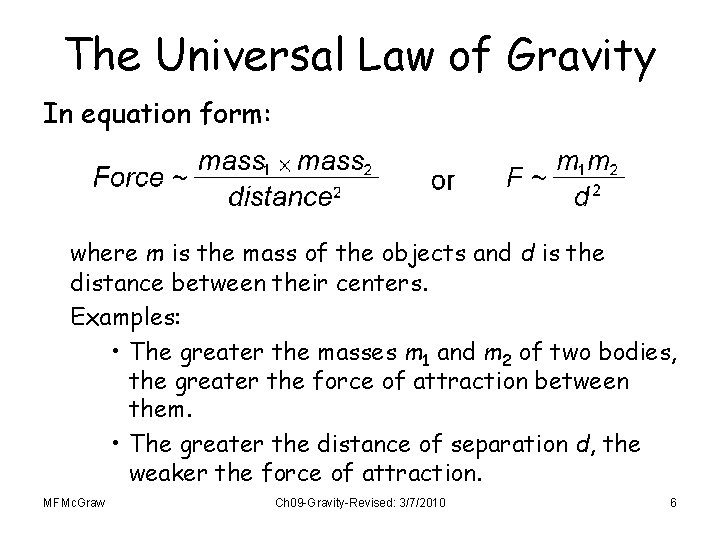 The Universal Law of Gravity In equation form: where m is the mass of