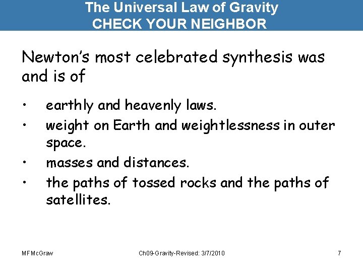 The Universal Law of Gravity CHECK YOUR NEIGHBOR Newton’s most celebrated synthesis was and