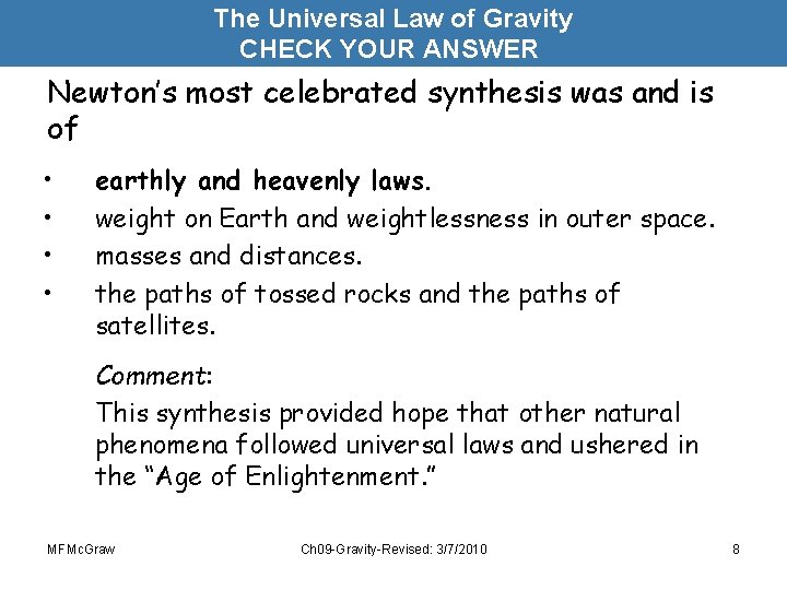 The Universal Law of Gravity CHECK YOUR ANSWER Newton’s most celebrated synthesis was and