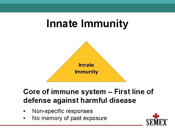 Innate Immunity Core of immune system – First line of defense against harmful disease