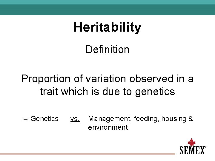 Heritability Definition Proportion of variation observed in a trait which is due to genetics