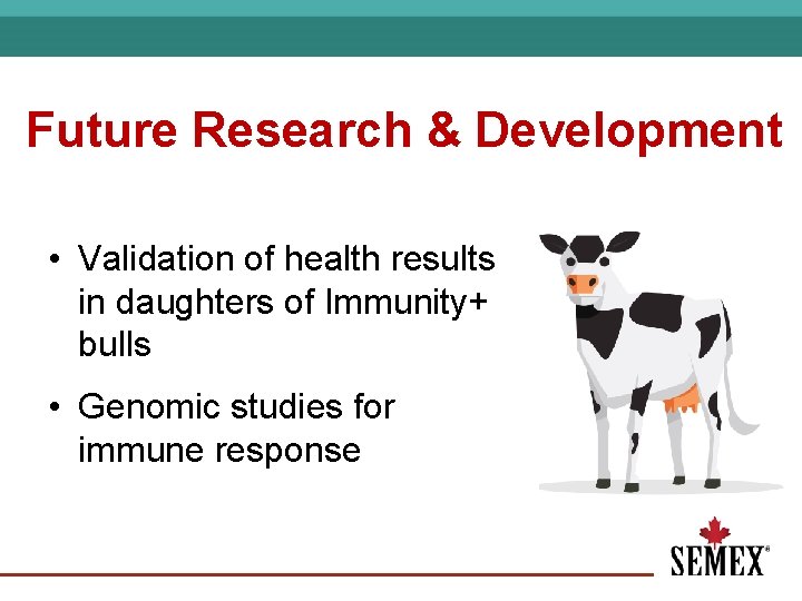 Future Research & Development • Validation of health results in daughters of Immunity+ bulls