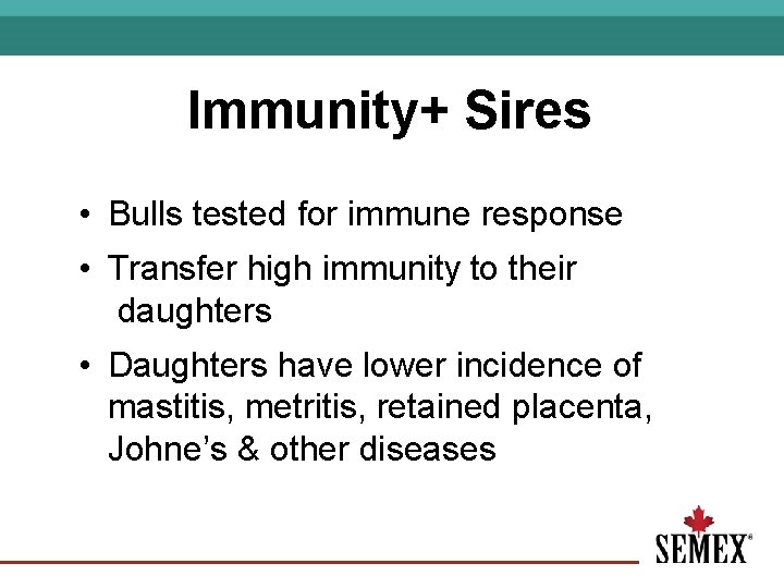 Immunity+ Sires • Bulls tested for immune response • Transfer high immunity to their