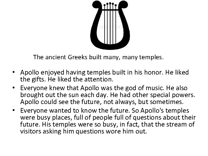 Τhe ancient Greeks built many, many temples. • Apollo enjoyed having temples built in