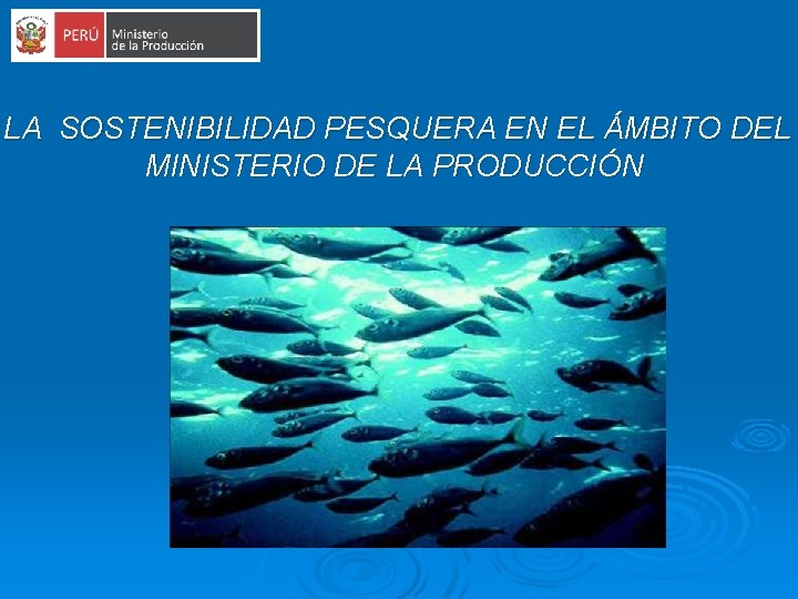 LA SOSTENIBILIDAD PESQUERA EN EL ÁMBITO DEL MINISTERIO DE LA PRODUCCIÓN 