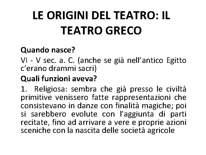 LE ORIGINI DEL TEATRO: IL TEATRO GRECO Quando nasce? VI - V sec. a.