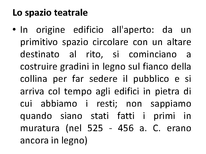 Lo spazio teatrale • In origine edificio all'aperto: da un primitivo spazio circolare con