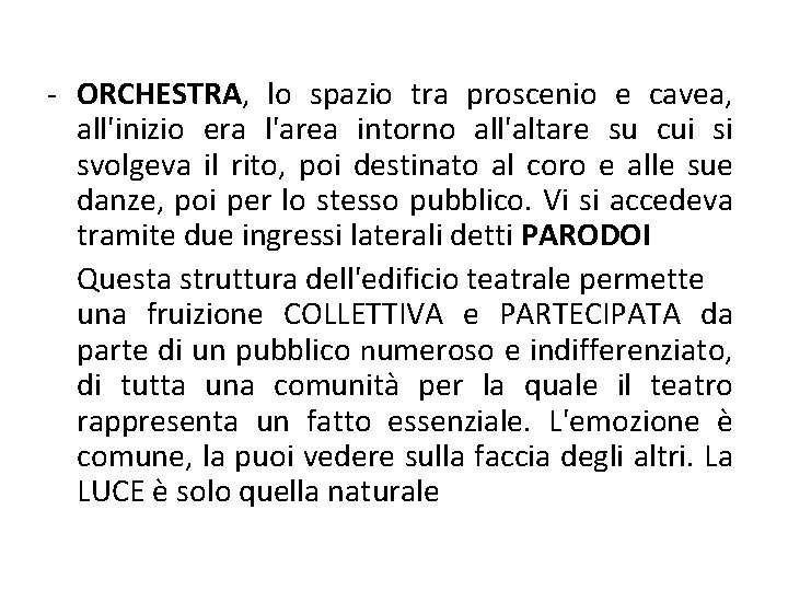 - ORCHESTRA, lo spazio tra proscenio e cavea, all'inizio era l'area intorno all'altare su